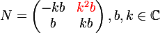 \large  N = \left({\begin{matrix}-kb&{\red k^2b}\\b&kb\end{matrix}}\right),b,k\in \C